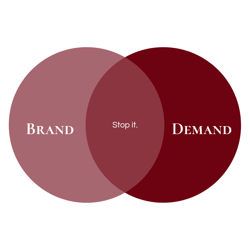 Brand vs Demand venn diagram. Stop it.