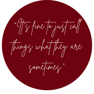 Script text that says "It's fine to just call things what they are sometimes"